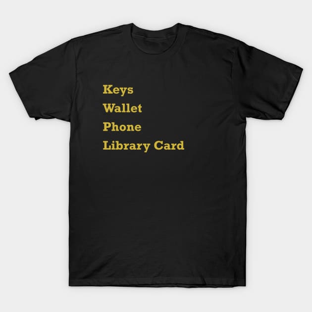 Keys Wallet Phone Library Card Gold T-Shirt by itauthentics